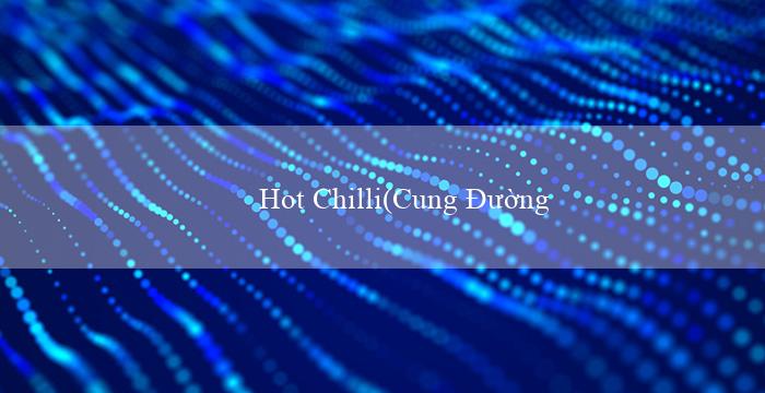 Hot Chilli(Cung Đường Cá Cược Thú Vị Tại Vo88)